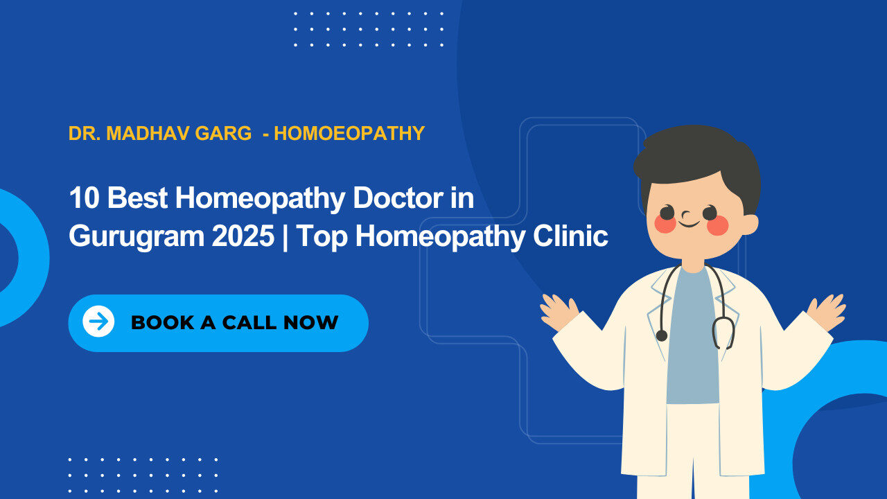 10 Best Homeopathy Doctor in Gurugram 2025 | Top Homeopathy Clinic Dr. Madhav Garg - Homoeopathy , Best Homoeopathy doctor in gurugram