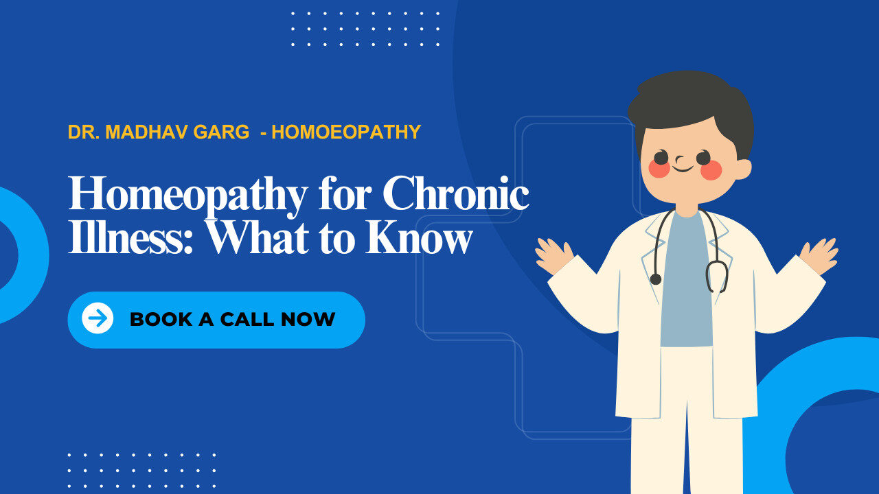 Homeopathy for Chronic Illness: What to Know | Dr. Madhav Garg - Homoeopathy , Best Homoeopathy doctor in gurugram