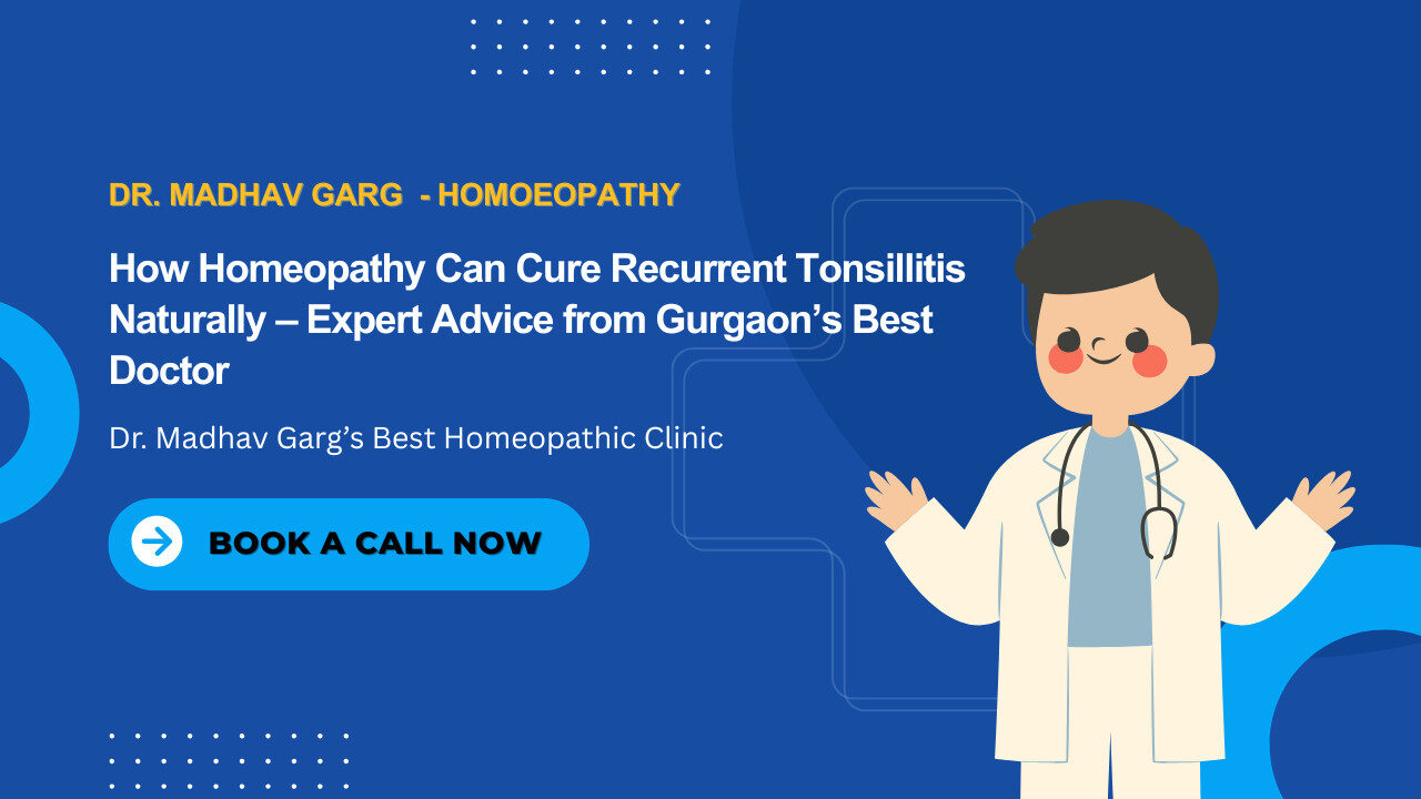 Dr. Madhav Garg providing homeopathic treatment for tonsillitis at his clinic in Gurgaon