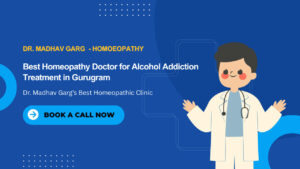 Dr. Madhav Garg offering homeopathy treatment for alcohol addiction at his Gurugram clinic