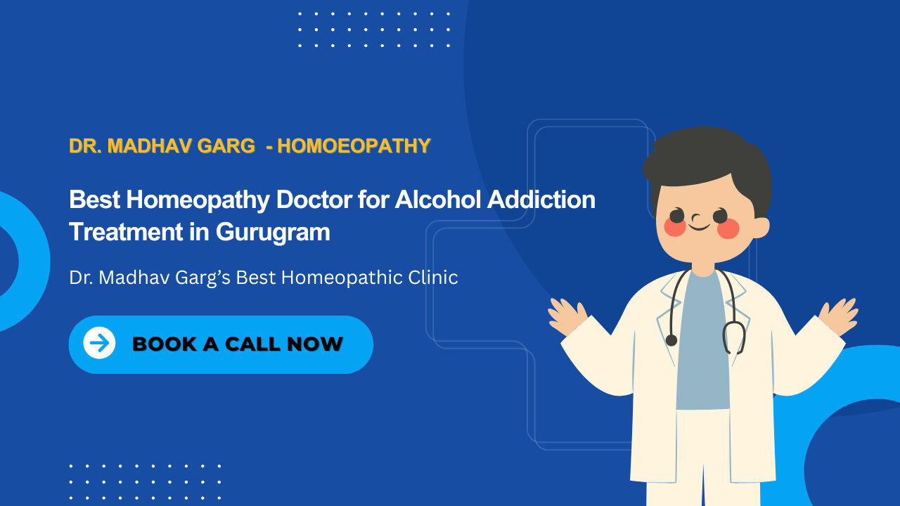 Dr. Madhav Garg offering homeopathy treatment for alcohol addiction at his Gurugram clinic